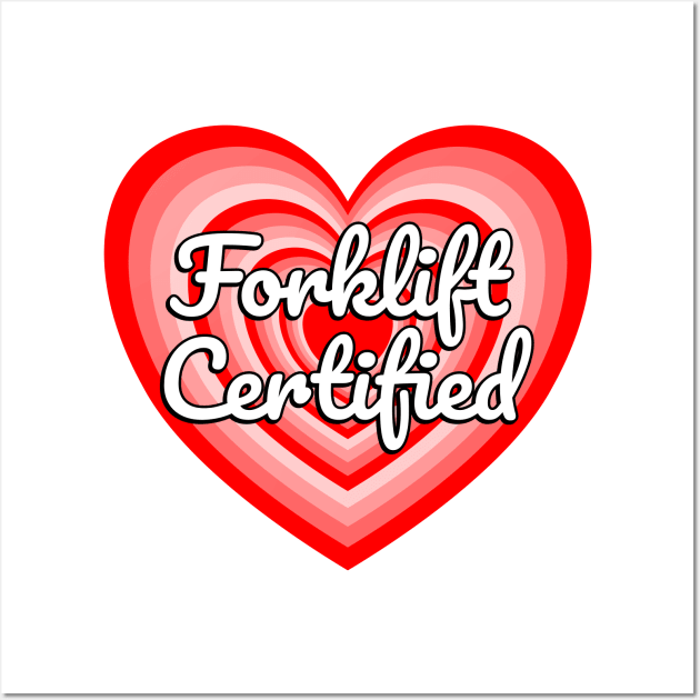 Forklift Certified Heart Funny Forklift Driver Forklift Operator Meme Forklift Gift Wall Art by Popular Objects™